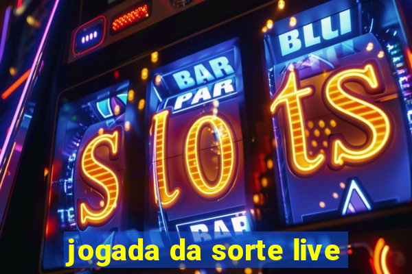 jogada da sorte live